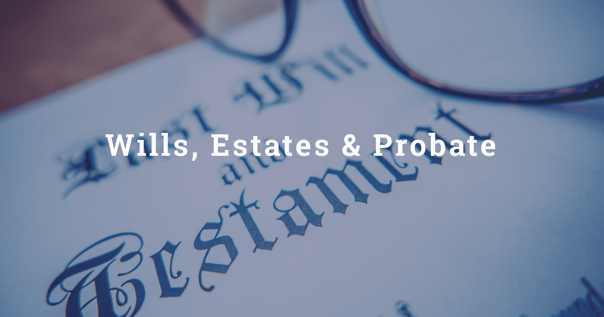 Wills Estates and Probate Attorneys